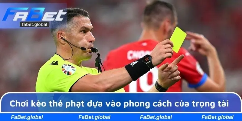 Cách chơi kèo thẻ phạt dựa vào phong cách của trọng tài