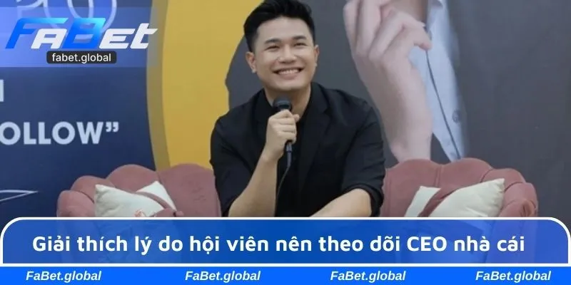 Giải thích lý do hội viên nên theo dõi CEO nhà cái 