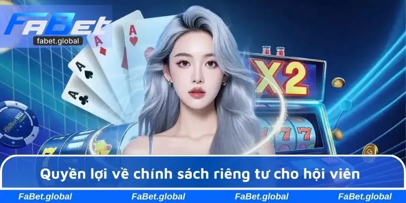 Quyền lợi về chính sách riêng tư cho hội viên