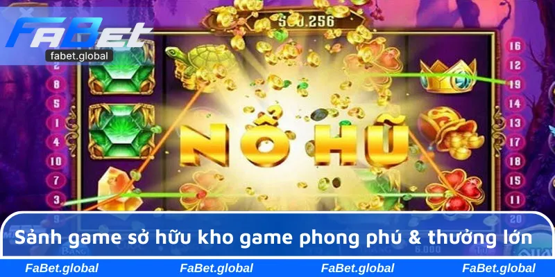 Sảnh game sở hữu kho game phong phú & thưởng lớn